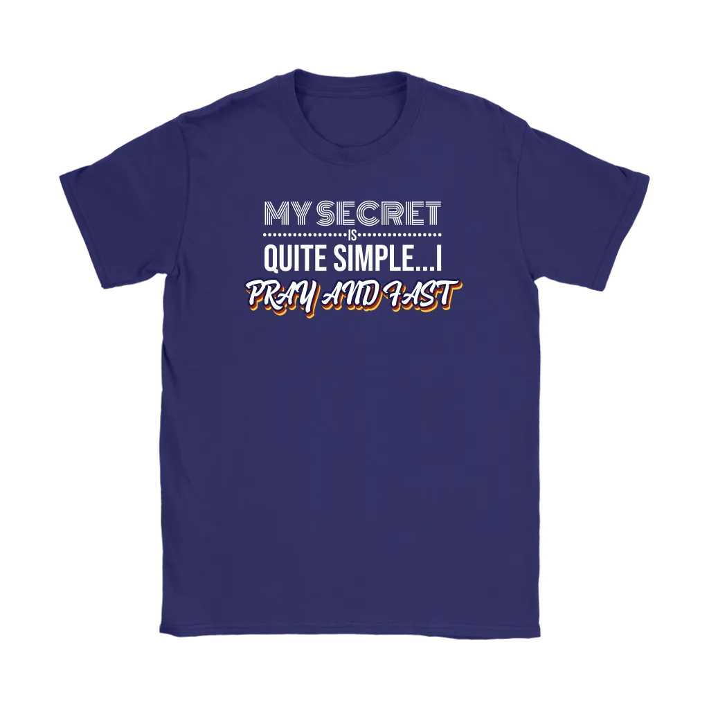 My Secret Is Quite Simple…I Pray And Fast Women’s T-Shirt Part 2