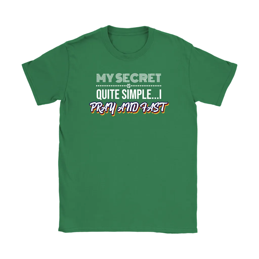 My Secret Is Quite Simple…I Pray And Fast Women’s T-Shirt Part 2