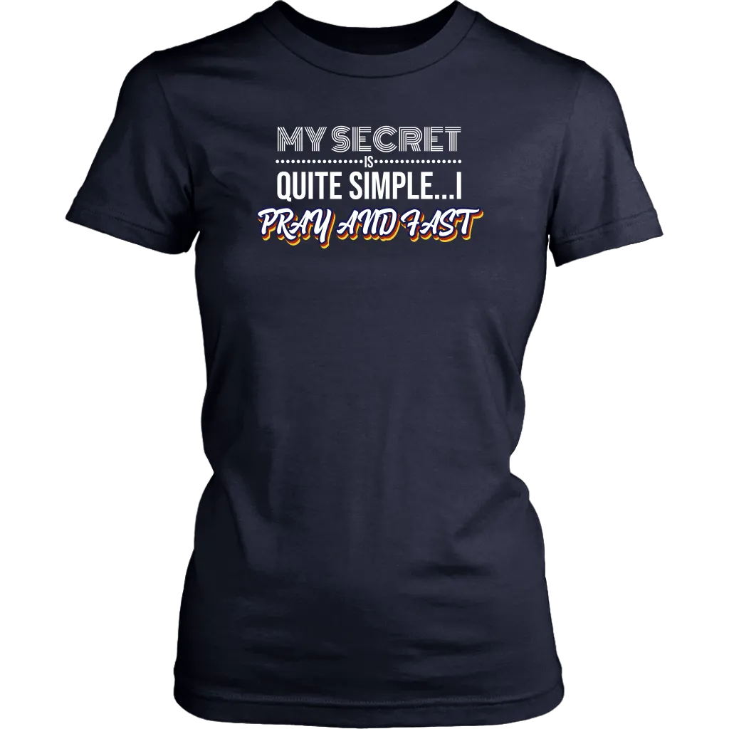 My Secret Is Quite Simple…I Pray And Fast Women’s T-Shirt Part 2