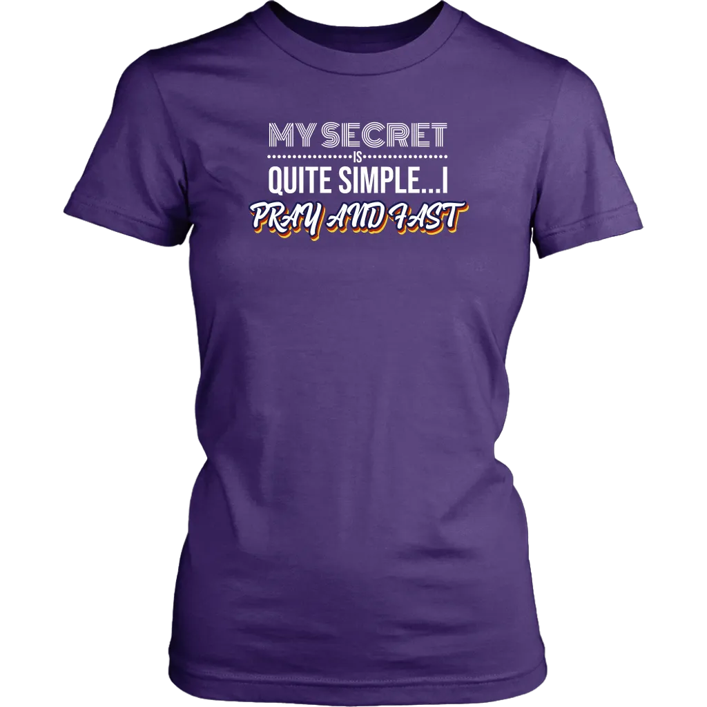 My Secret Is Quite Simple…I Pray And Fast Women’s T-Shirt Part 2