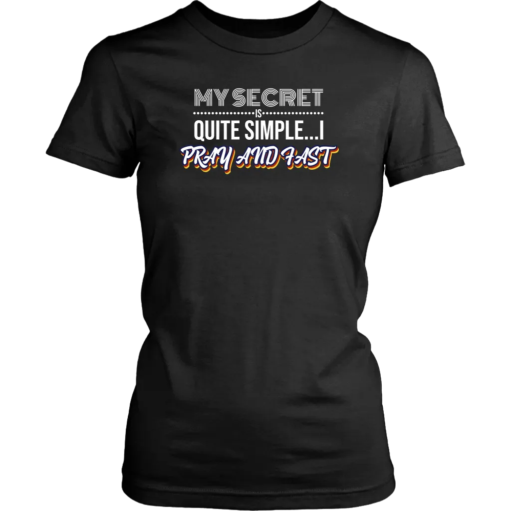 My Secret Is Quite Simple…I Pray And Fast Women’s T-Shirt Part 2