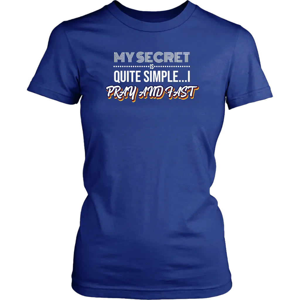 My Secret Is Quite Simple…I Pray And Fast Women’s T-Shirt Part 2
