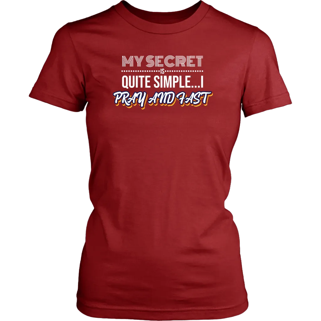 My Secret Is Quite Simple…I Pray And Fast Women’s T-Shirt Part 2