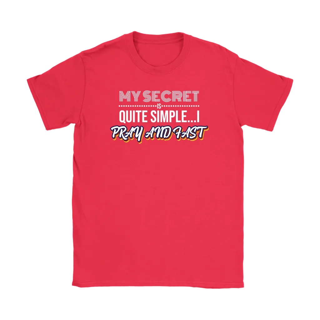 My Secret Is Quite Simple…I Pray And Fast Women’s T-Shirt Part 2