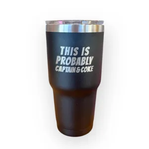 This Is Probably Captain & Coke Tumbler